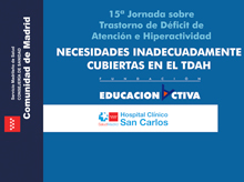 XV Jornada sobre TDAH. “Necesidades inadecuadamente cubiertas en el TDAH”. Madrid